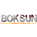 ＢＯＫＳＵＮ (attack on boksun)