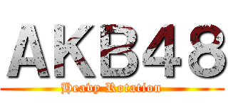 ＡＫＢ４８ (Heavy Rotation)