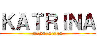 ＫＡＴＲＩＮＡ (attack on titan)
