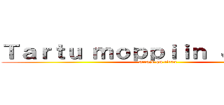 Ｔａｒｔｕ ｍｏｐｐｉｉｎ Ｊａｅｇｅｒ (attack on titan)