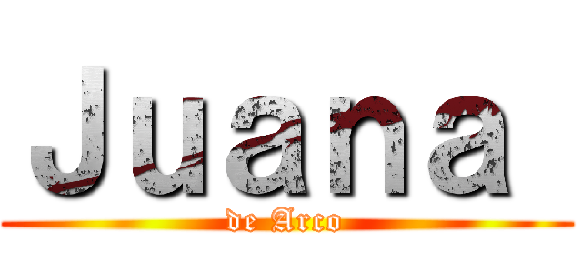 Ｊｕａｎａ  (de Arco)