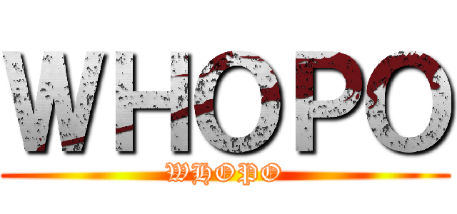 ＷＨＯＰＯ (WHOPO)