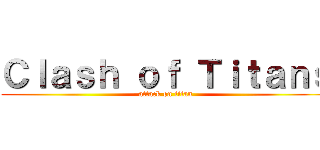 Ｃｌａｓｈ ｏｆ Ｔｉｔａｎｓ (attack on titan)
