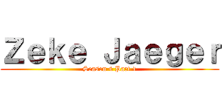 Ｚｅｋｅ Ｊａｅｇｅｒ (Season 4 Part 1)