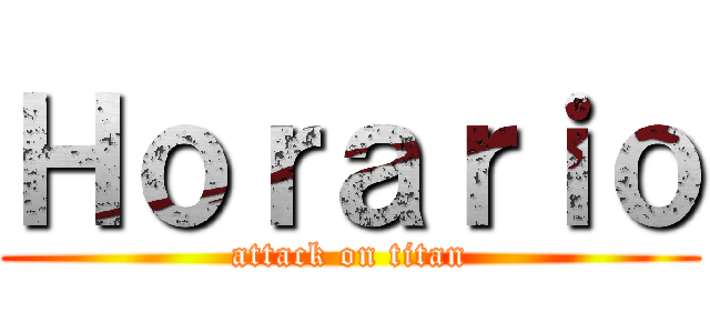 Ｈｏｒａｒｉｏ (attack on titan)