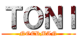 ＴＯＮＩ (NOERMAN)