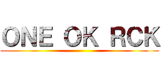 ＯＮＥ ＯＫ ＲＣＫ ()