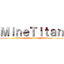 ＭｉｎｅＴｉｔａｎ (Dimanche 27 Février 17h00)