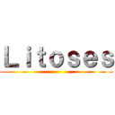 Ｌｉｔｏｓｅｓ ()