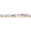 ｍｉｄｄｌｅｂｉｒｔｈｄａｙ ()