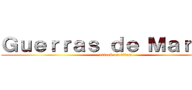 Ｇｕｅｒｒａｓ ｄｅ Ｍａｒｌｅｙ (attack on titan)