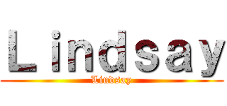 Ｌｉｎｄｓａｙ (Lindsay)