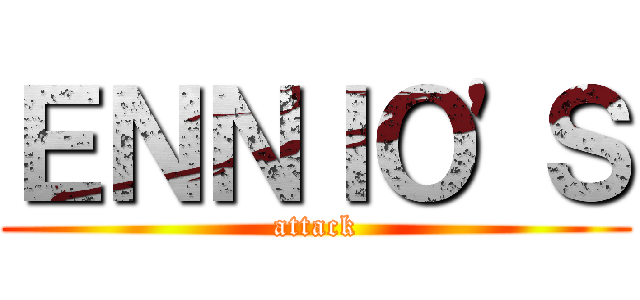ＥＮＮＩＯ'Ｓ (attack)