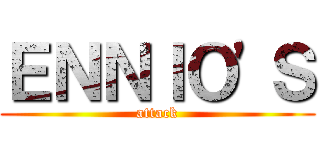 ＥＮＮＩＯ'Ｓ (attack)