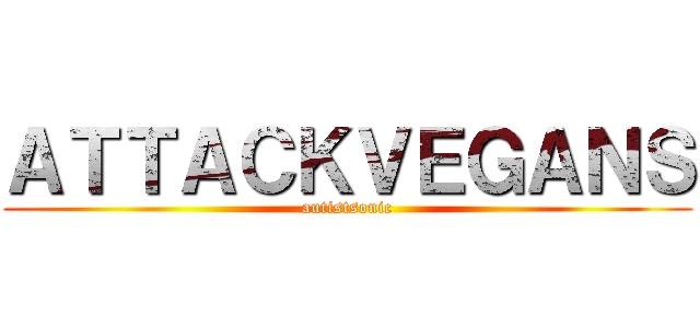 ＡＴＴＡＣＫＶＥＧＡＮＳ (autistsonic)