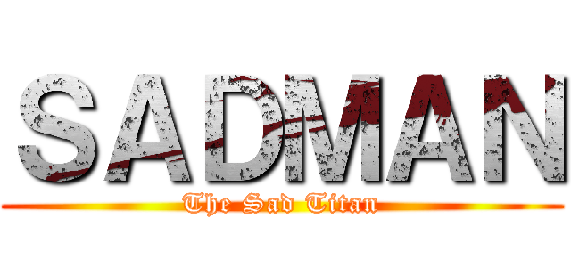 ＳＡＤＭＡＮ (The Sad Titan)