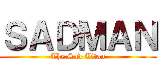 ＳＡＤＭＡＮ (The Sad Titan)