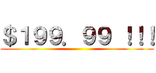 ＄１９９．９９ ！！！ ()