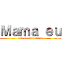 Ｍａｍａ ｅｕ (carioca chupetinha)