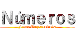 Ｎúｍｅｒｏｓ (Forma Trigonométrica)