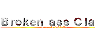 Ｂｒｏｋｅｎ ａｓｓ Ｃｌａｓｓ (Drakania Desert Online)