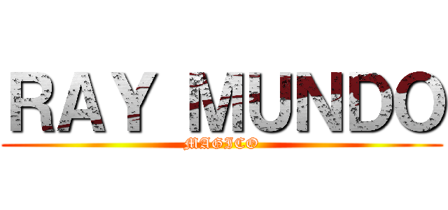 ＲＡＹ ＭＵＮＤＯ (MAGICO)