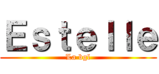 Ｅｓｔｅｌｌｅ (La bgl)