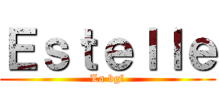 Ｅｓｔｅｌｌｅ (La bgl)