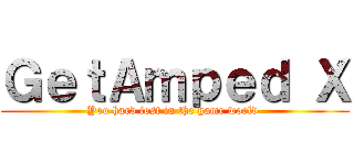 ＧｅｔＡｍｐｅｄ Ｘ (You hard lost in the game world )