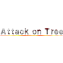 Ａｔｔａｃｋ ｏｎ Ｔｒｅｅ (attack on tree)