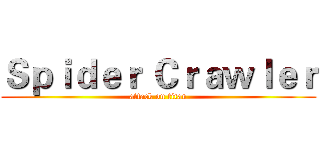 Ｓｐｉｄｅｒ Ｃｒａｗｌｅｒ (attack on titan)