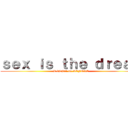 ｓｅｘ ｉｓ ｔｈｅ ｄｒｅａｍ (RINNA no SEFURE)