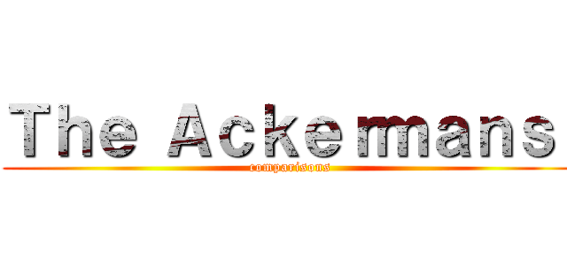 Ｔｈｅ Ａｃｋｅｒｍａｎｓ  (comparisons)