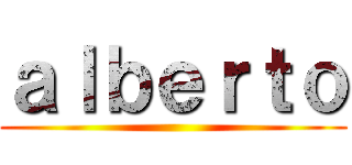 ａｌｂｅｒｔｏ ()