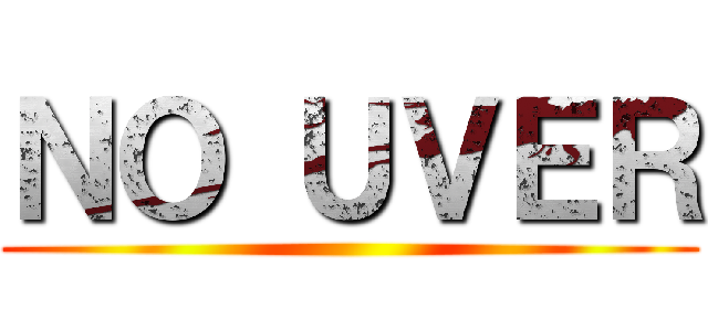 ＮＯ ＵＶＥＲ ()