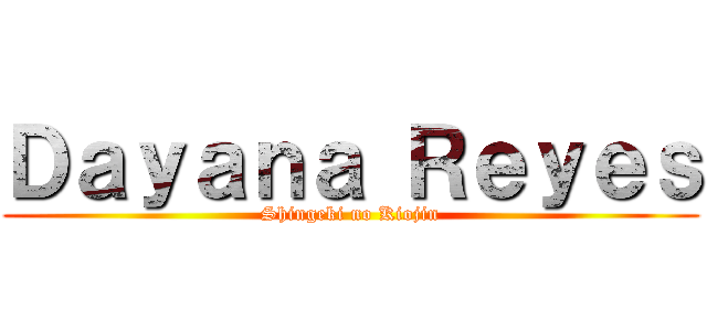 Ｄａｙａｎａ Ｒｅｙｅｓ (Shingeki no Kiojin)