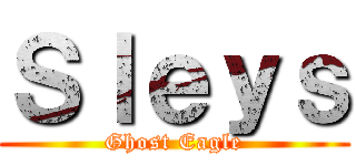 Ｓｌｅｙｓ (Ghost Eagle)