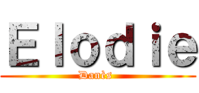 Ｅｌｏｄｉｅ (Danès )