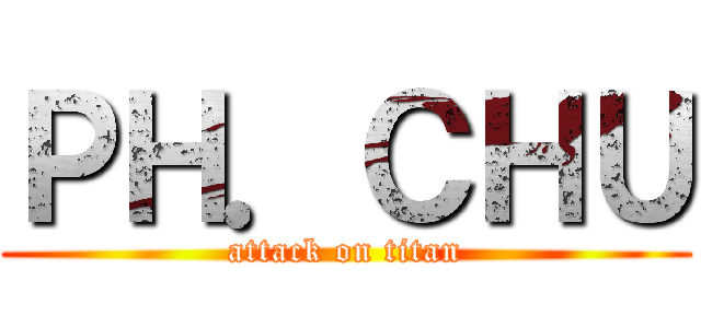 ＰＨ．ＣＨＵ (attack on titan)