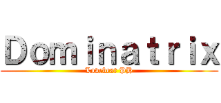 Ｄｏｍｉｎａｔｒｉｘ (Lovebeat PH)