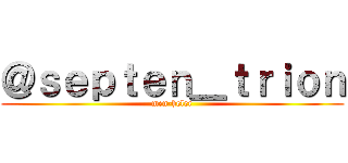 ＠ｓｅｐｔｅｎ＿ｔｒｉｏｎ (men-heler)