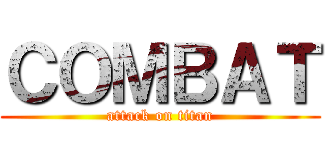 ＣＯＭＢＡＴ (attack on titan)