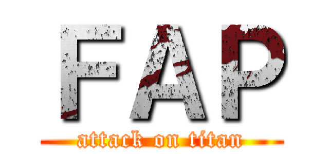 ＦＡＰ (attack on titan)
