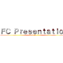 ＦＣ Ｐｒｅｓｅｎｔａｔｉｏｎ (Group No. 1)