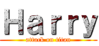 Ｈａｒｒｙ (attack on titan)