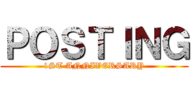 ＰＯＳＴＩＮＧ (1ST ANNIVERSARY)