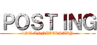 ＰＯＳＴＩＮＧ (1ST ANNIVERSARY)