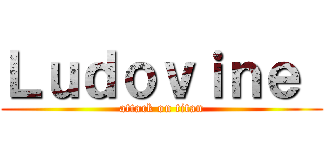 Ｌｕｄｏｖｉｎｅ  (attack on titan)
