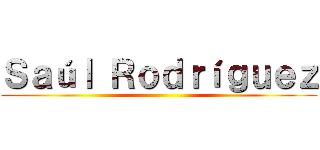 Ｓａúｌ Ｒｏｄｒíｇｕｅｚ ()