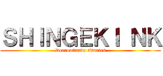 ＳＨＩＮＧＥＫＩ ＮＫ (Derrumbando titantes)